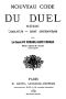 [Gutenberg 41614] • Nouveau Code du Duel: Histoire, Législation, Droit Contemporain